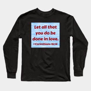 Bible Verse 1 Corinthians 16:14 Long Sleeve T-Shirt